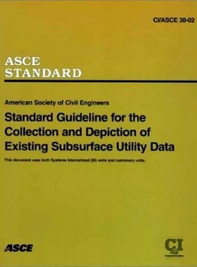 预订 Standard Guidelines for the Collection and Depiction of Existing Subsurface Utility Data, CI/ASCE 38-02: 9780784406