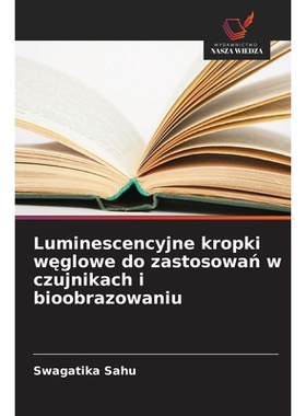 预订 Luminescencyjne kropki weglowe do zastosowan w czujnikach i bioobrazowaniu: DE: 9786209324307