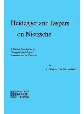 预订 Heidegger and Jaspers on Nietzsche: A Critical Examination of Heidegger’s and Jaspers’ Interpretations of Nietzsc