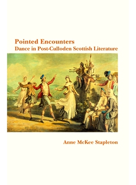 预订 Pointed Encounters: Pointed Encounters: Dance in Post-Culloden Scottish Literature 尖锐的碰撞：后卡洛登苏格兰文学中