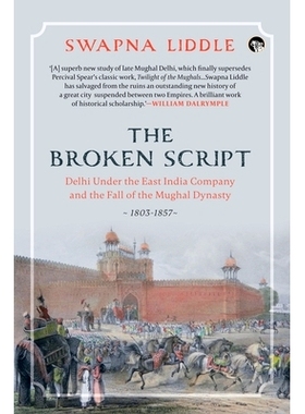 预订 The Broken Script Delhi Under the East India Company and the Fall of the Mughal Dynasty, 1803-1857: 9789354473883