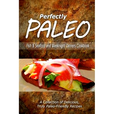 预订 Perfectly Paleo - Fish & Seafood and Weeknight Dinners Cookbook: Indulgent Paleo Cooking for the Modern Caveman: 97