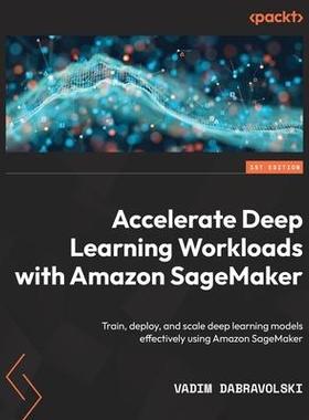 [预订]Accelerate Deep Learning Workloads with * SageMaker 9781801816441