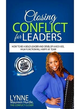 预订 Closing Conflict For Leaders: How To Be A Bold leader And Develop A Kick-Ass, High-Functioning, Happy AF Team: 9781