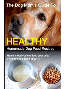 预订 The Dog Mom’s Guide to Healthy Homemade Dog Food Recipes: Recipes you can make at home with affordable everyday in
