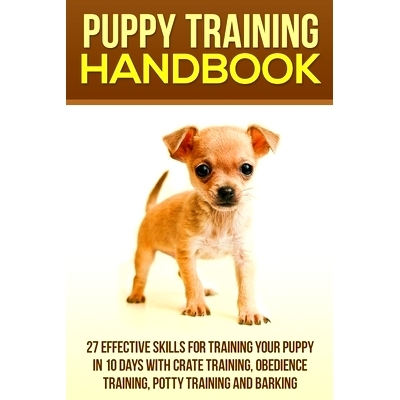 预订 Puppy Training Handbook: 27 Effective Skills for Training Your Puppy In 10 Days With Crate Training, Obedience Trai