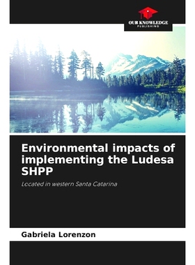 预订 Environmental impacts of implementing the Ludesa SHPP: Located in western Santa Catarina: 9786208188986