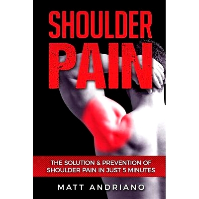 预订 Shoulder Pain: The Solution & Prevention of Shoulder Pain In Just 5 Minutes: 9781540844170