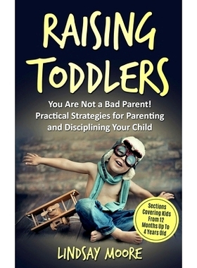 预订 Raising Toddlers: You Are Not a Bad Parent! Practical Strategies for Parenting and Disciplining Your Child: 9781999