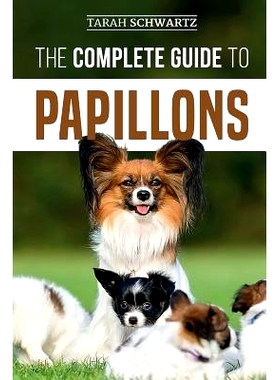 预订 The Complete Guide to Papillons: Choosing, Feeding, Training, Exercising, and Loving your new Papillon Dog: 9781094