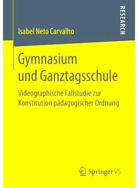 预订 Gymnasium und Ganztagsschule: Videographische Fallstudie zur Konstitution pädagogischer Ordnung: 9783658183578