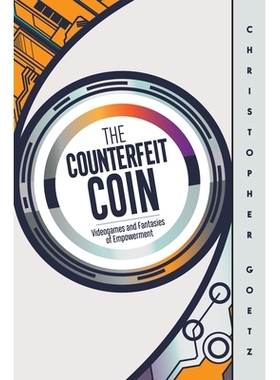 预订 The Counterfeit Coin: Videogames and Fantasies of Empowerment 假币: 9781978825505