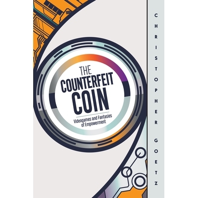预订 The Counterfeit Coin: Videogames and Fantasies of Empowerment 假币: 9781978825505