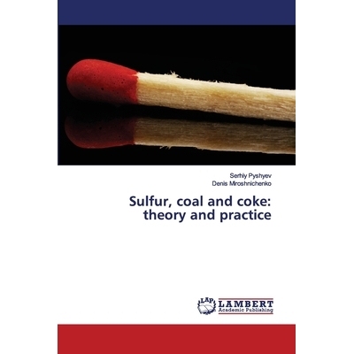 预订 Sulfur, coal and coke: theory and practice 硫、煤和焦炭:理论与实践: 9786202682015