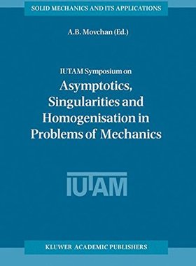 【预订】IUTAM Symposium on Asymptotics, Singularities and Homogenisation in Problems of Mechanics