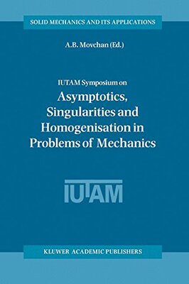 【预订】IUTAM Symposium on Asymptotics, Singularities and Homogenisation in Problems of Mechanics