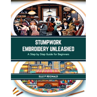 预订 Stumpwork Embroidery Unleashed: A Step by Step Guide for Beginners: 9798874057138