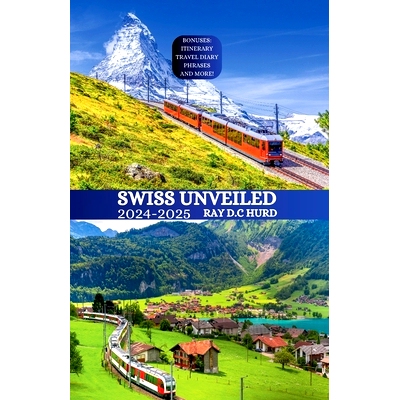 预订 Swiss Unveiled 2024-2025: Discover Zurich Geneva Lucerne Bern Interlaken Zermatt Lausanne Basel Your Comprehensive