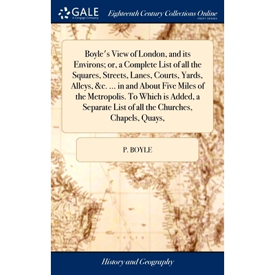 预订 Boyle’s View of London, and its Environs; or, a Complete List of all the Squares, Streets, Lanes, Courts, Yards, A