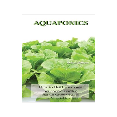 [预订]Aquaponics: How to Build your own Aquaponic Garden that will Grow Organic Vegetables 9781802227536