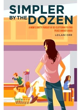 预订 Simpler by the Dozen: A Mom’s Gritty Pursuit of De-cluttering to Find Peace Amidst Chaos: 9780578511474