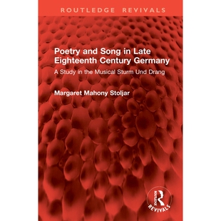 预订 Poetry and Song in Late Eighteenth Century Germany: A Study in the Musical Sturm Und Drang 18世纪晚期德国的诗歌与歌