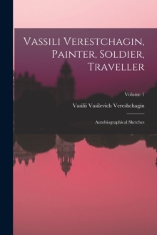 【预订】Vassili Verestchagin, Painter, Soldier, Traveller; Autobiographical  9781018556468