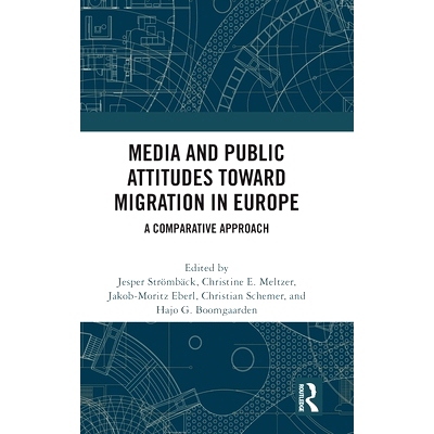 预订 Media and Public Attitudes Toward Migration in Europe: A Comparative Approach 媒体与公众对欧洲移民的态度：比较方法: