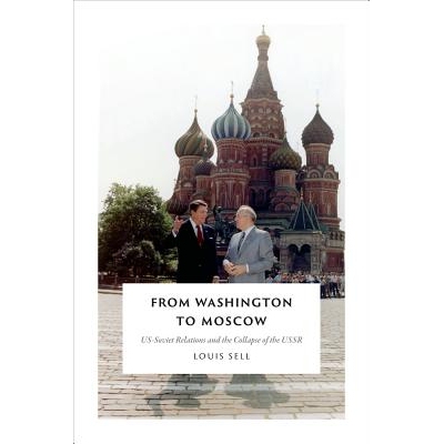 预订 From Washington to Moscow: US-Soviet Relations and the Collapse of the USSR 从华盛顿到莫斯科：美苏关系与苏联的崩溃