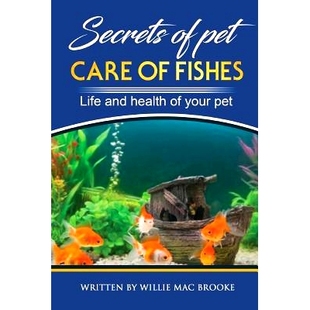 预订 Secrets of Pets: Care of Fishes. A Step By Step Guide to Creating and Keeping of Freshwater Fish and Aquariums for