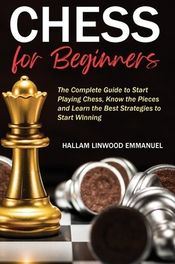 【预订】Chess for Beginners: The Complete Guide to Start Playing Chess, Know the Pieces and Learn the Best Strateg...