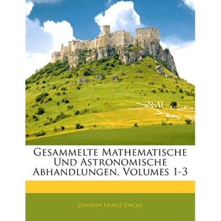 预订 Gesammelte Mathematische Und Astronomische Abhandlungen, Volumes 1-3: 9781145222564