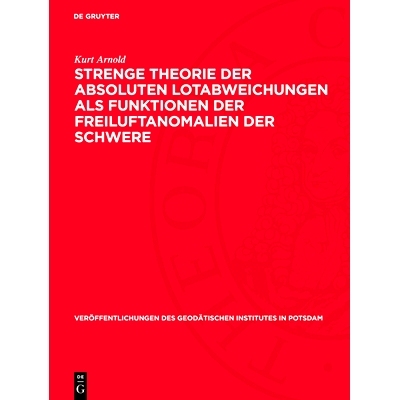 预订 Strenge Theorie der absoluten Lotabweichungen als Funktionen der Freiluftanomalien der Schwere: 9783112730409