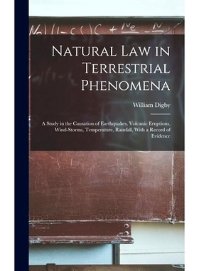 预订 Natural Law in Terrestrial Phenomena: A Study in the Causation of Earthquakes, Volcanic Eruptions, Wind-Storms, Tem