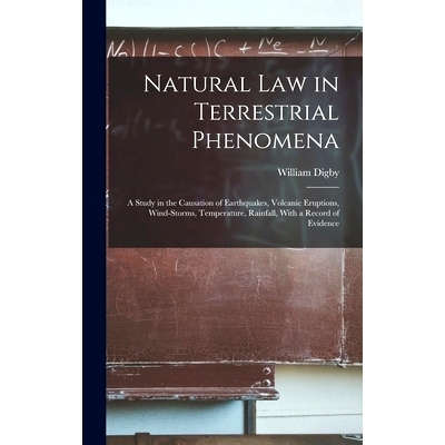 预订 Natural Law in Terrestrial Phenomena: A Study in the Causation of Earthquakes, Volcanic Eruptions, Wind-Storms, Tem