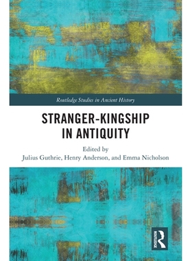 预订 Stranger-Kingship in Antiquity 古代的外来者王权: 9781032685830