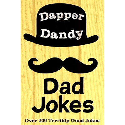 预订 Dapper Dandy Dad Jokes: Over 200 Terribly Good Jokes: 9781650379579