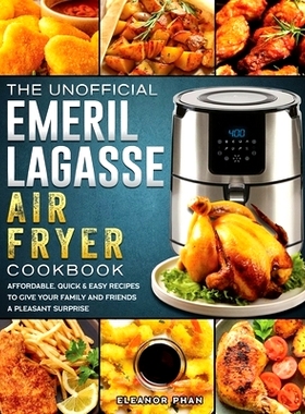 预订 The Unofficial Emeril Lagasse Air Fryer Cookbook: Affordable, Quick & Easy Recipes to Give Your Family and Friends