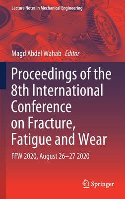 【预订】Proceedings of the 8th International Conference on Fracture, Fatigue and Wear