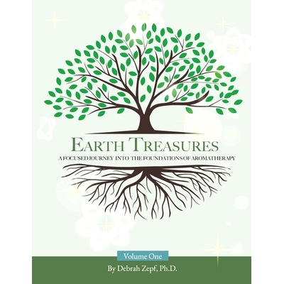 预订 Earth Treasures: A Focused Journey into the Foundations of Aromatherapy - Volume 1: 9798991171632