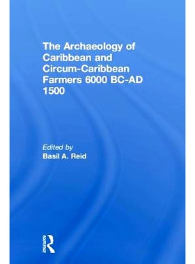 预订 The Archaeology of Caribbean and Circum-Caribbean Farmers (6000 BC - AD 1500) 加勒比与环加勒比地区的农民考古学 公元