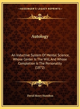 预订 Autology: An Inductive System Of Mental Science, Whose Center Is The Will, And Whose Completion Is The Personality