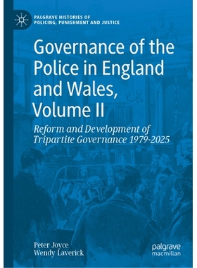 预订 Governance of the Police in England and Wales, Volume II: Reform and Development of Tripartite Governance 1979–202