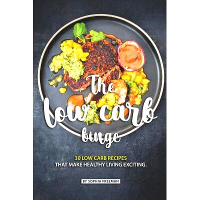 预订 The Low Carb Binge: 30 Low Carb Recipes That Make Healthy Living Exciting: 9781070350486