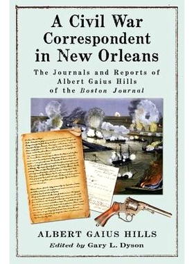 预订 A Civil War Correspondent in New Orleans: The Journals and Reports of Albert Gaius Hills of the Boston Journal 新奥
