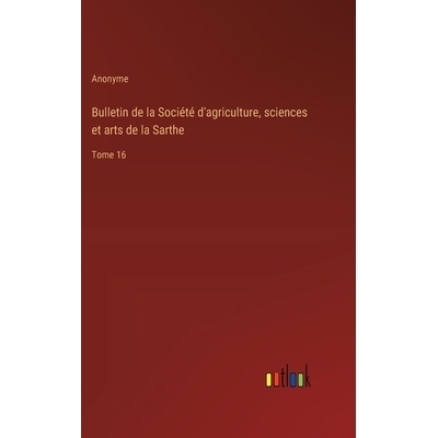 预订 Bulletin de la Société d’agriculture, sciences et arts de la Sarthe: Tome 16: 9783385026957