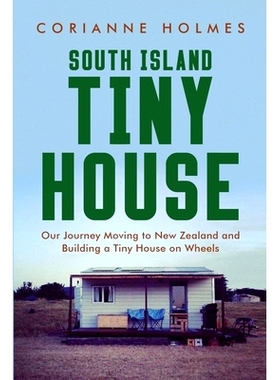预订 South Island Tiny House: Our Journey Moving to New Zealand and Building a Tiny House on Wheels: 9780473596491