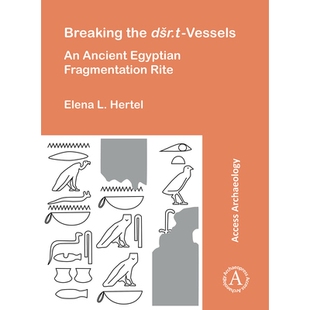 预订 Breaking the Dsr.T Vessels: An Ancient Egyptian Fragmentation Rite 打破dš r.t .容器:古埃及的破碎仪式: 978180327587