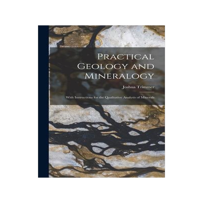 [预订]Practical Geology and Mineralogy: With Instructions for the Qualitative Analysis of Minerals 9781018067292