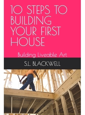 预订 10 Steps to Building Your First House: Building Liveable Art: 9798868332722
